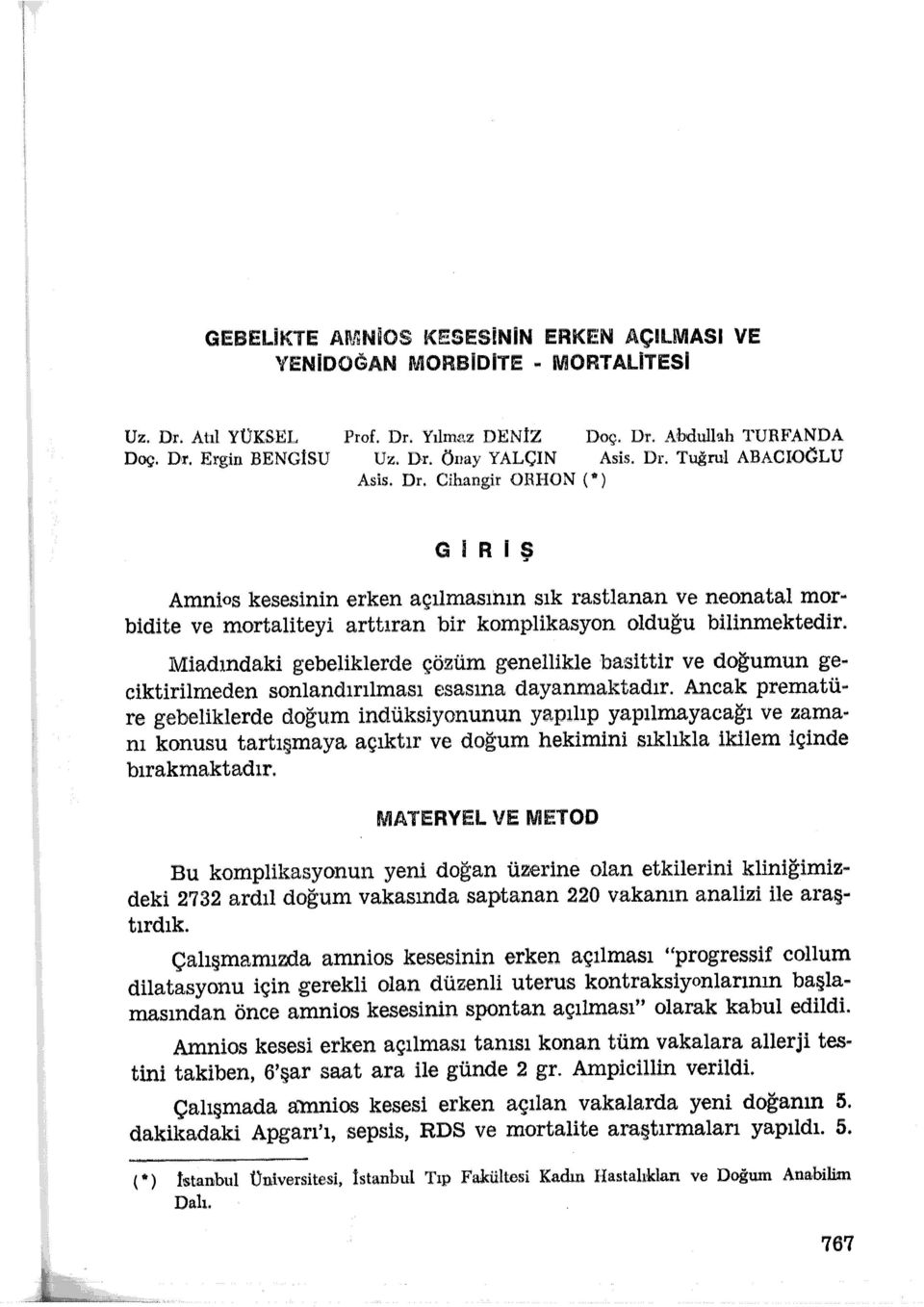 Miadındaki gebeliklerde çözüm genellikle ba,sittir ve dğumun ge.. ciktirilmeden snlandırılması esasına dayanmaktadır. Ancak prematft.. re gebeliklerde dğum indüksiynunun yapılıp yapılmayacağı ve zama.