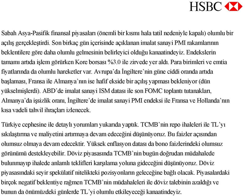 0 ile zirvede yer aldı. Para birimleri ve emtia fiyatlarında da olumlu hareketler var.