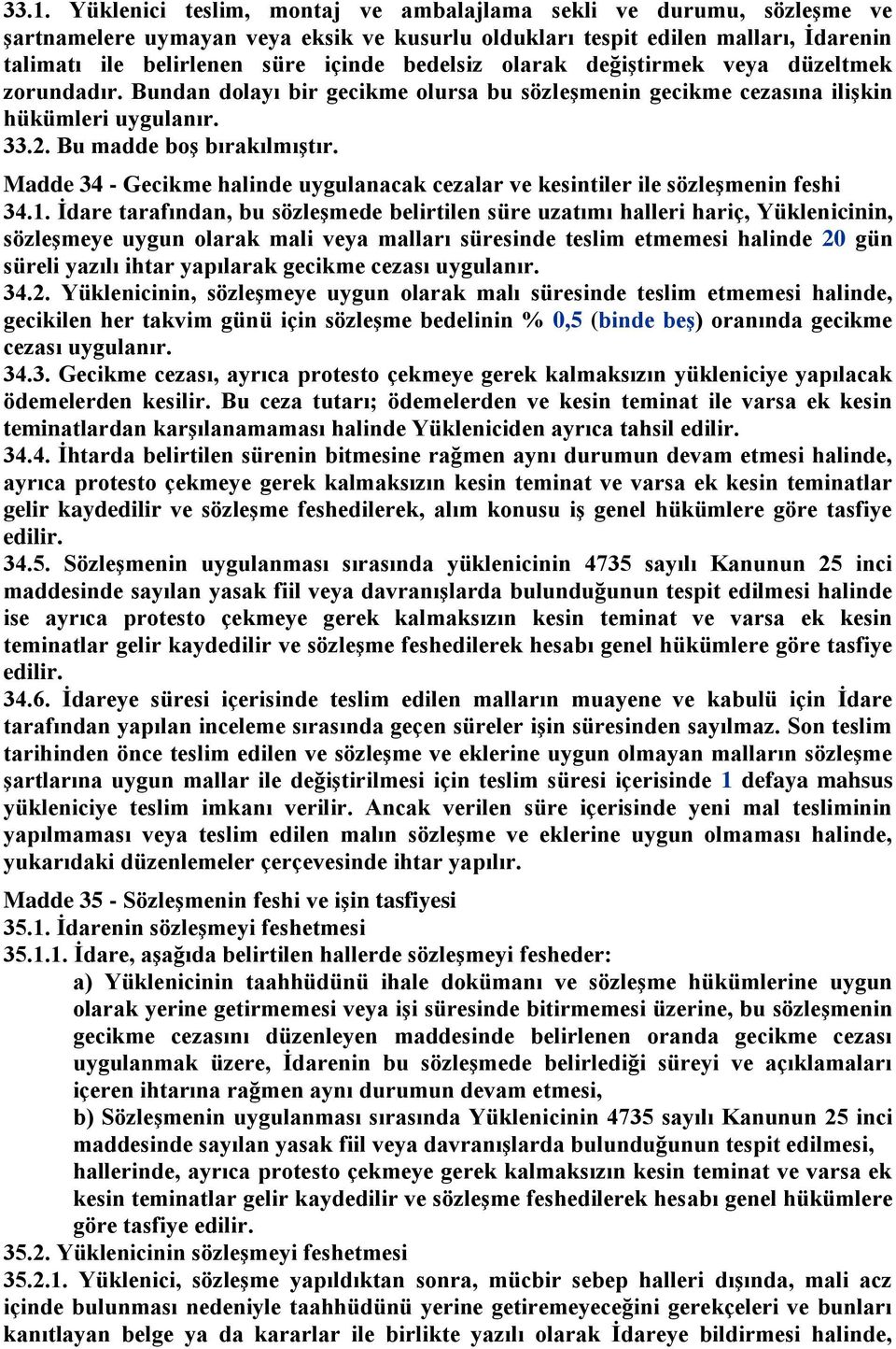 Madde 34 - Gecikme halinde uygulanacak cezalar ve kesintiler ile sözleģmenin feshi 34.1.