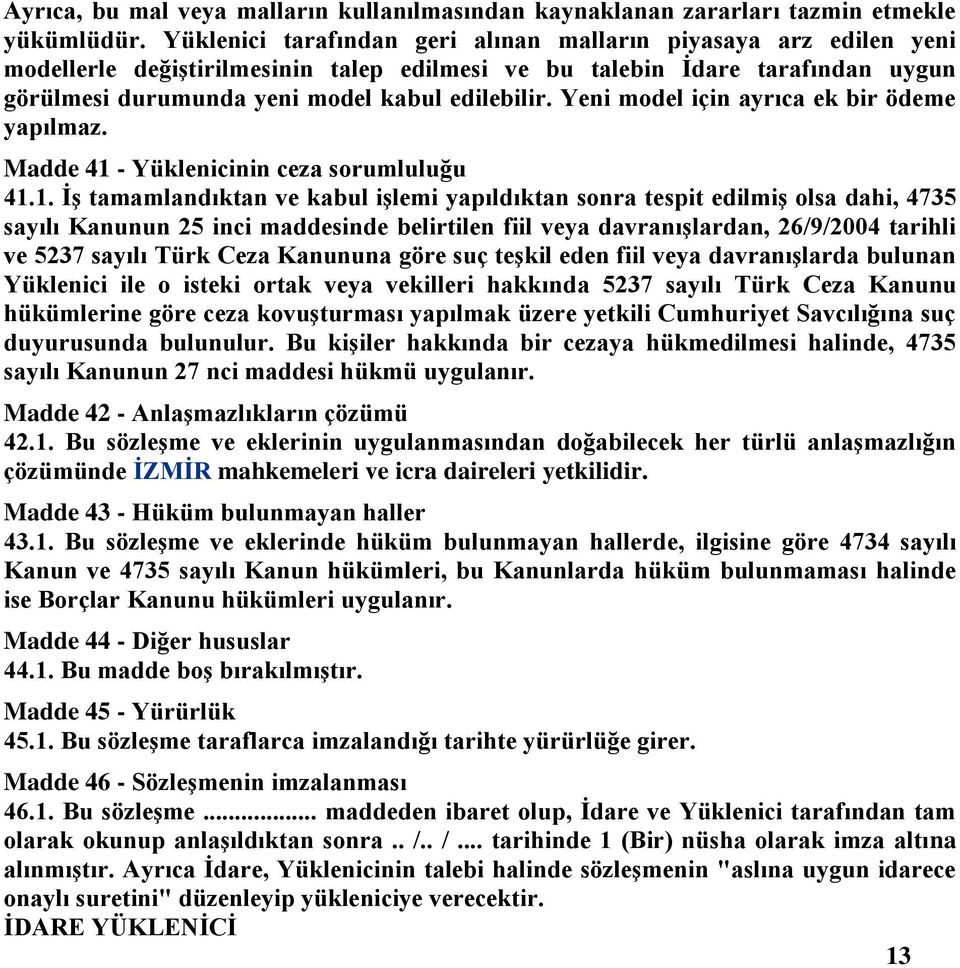 Yeni model için ayrıca ek bir ödeme yapılmaz. Madde 41 