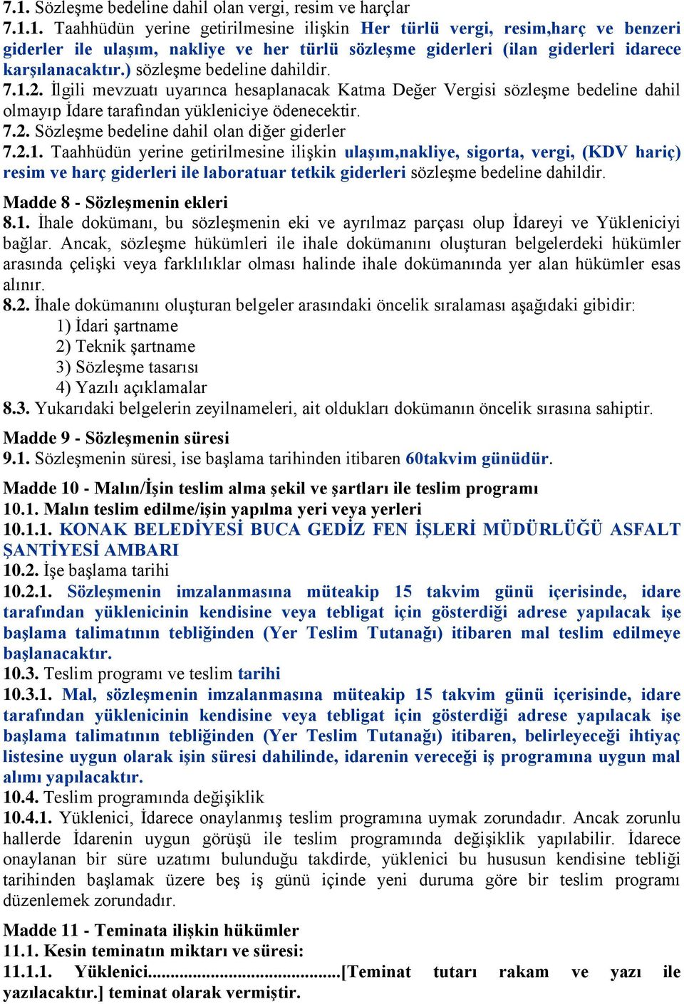 2.1. Taahhüdün yerine getirilmesine iliģkin ulaģım,nakliye, sigorta, vergi, (KDV hariç) resim ve harç giderleri ile laboratuar tetkik giderleri sözleģme bedeline dahildir.