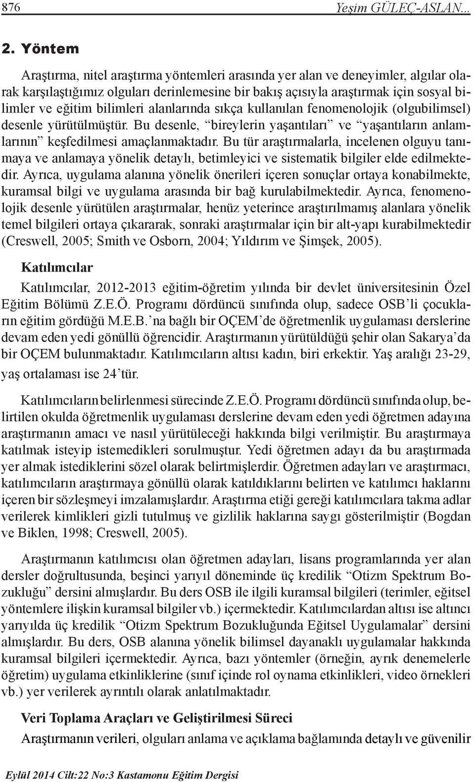 bilimleri alanlarında sıkça kullanılan fenomenolojik (olgubilimsel) desenle yürütülmüştür. Bu desenle, bireylerin yaşantıları ve yaşantıların anlamlarının keşfedilmesi amaçlanmaktadır.