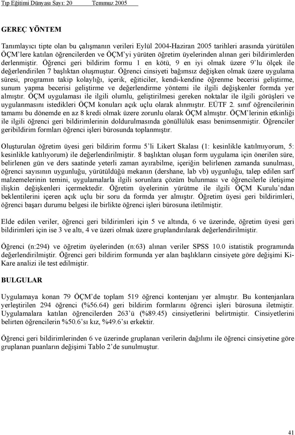 Öğrenci cinsiyeti bağımsız değişken olmak üzere uygulama süresi, programın takip kolaylığı, içerik, eğiticiler, kendi-kendine öğrenme becerisi geliştirme, sunum yapma becerisi geliştirme ve