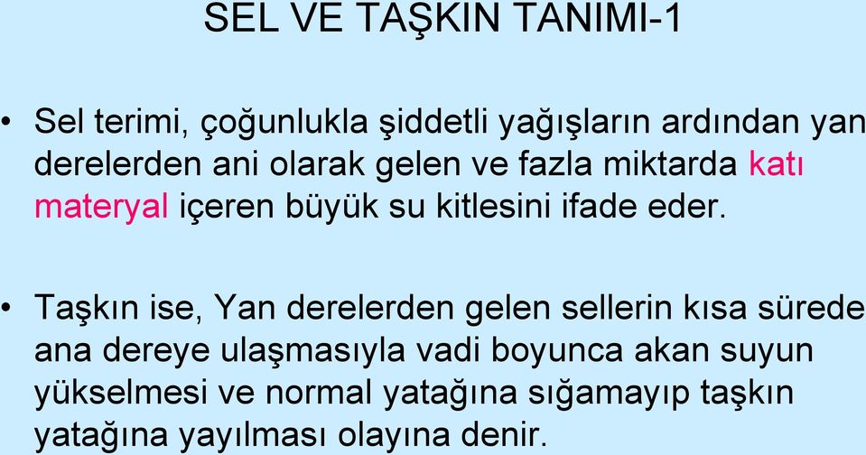 Taşkın ise, Yan derelerden gelen sellerin kısa sürede ana dereye ulaşmasıyla vadi boyunca