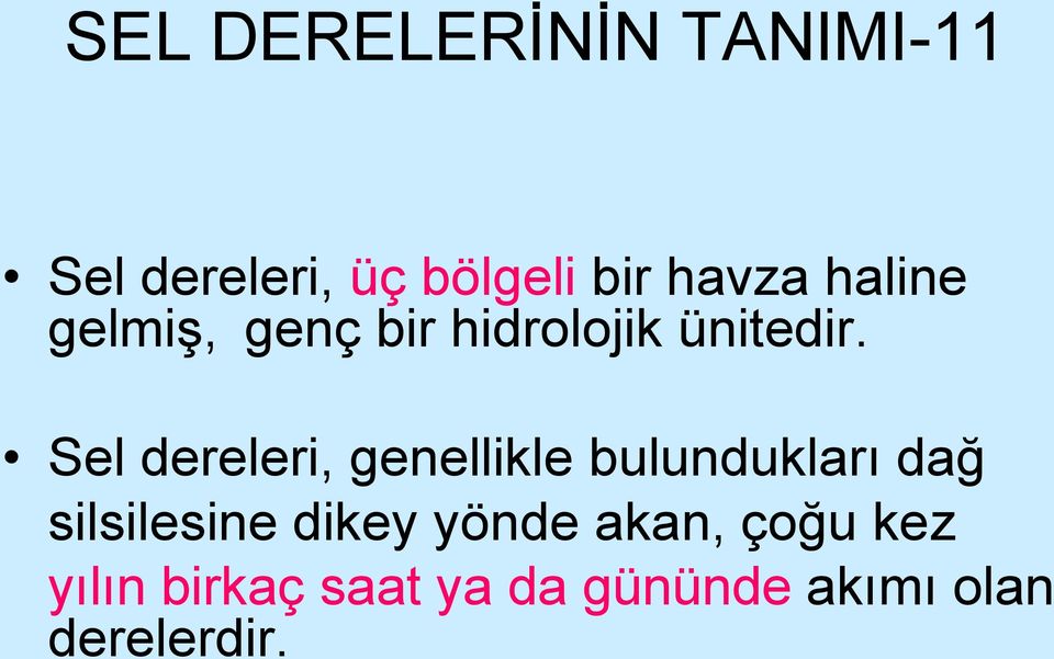 Sel dereleri, genellikle bulundukları dağ silsilesine dikey