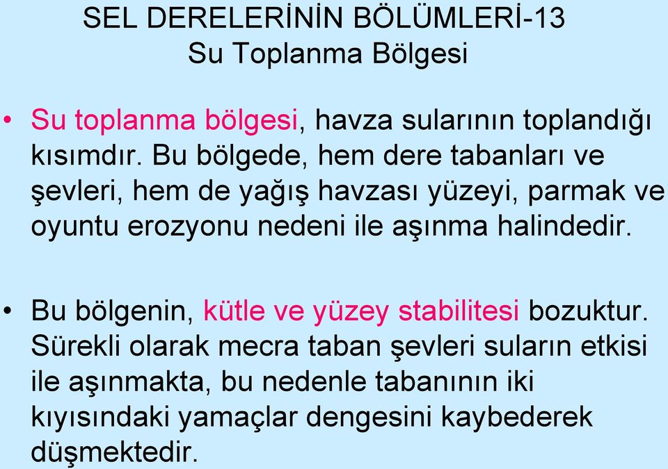 ile aşınma halindedir. Bu bölgenin, kütle ve yüzey stabilitesi bozuktur.