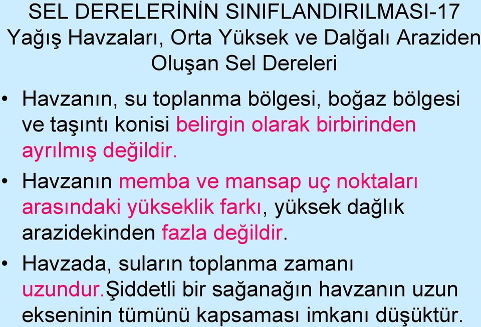 Havzanın memba ve mansap uç noktaları arasındaki yükseklik farkı, yüksek dağlık arazidekinden fazla değildir.