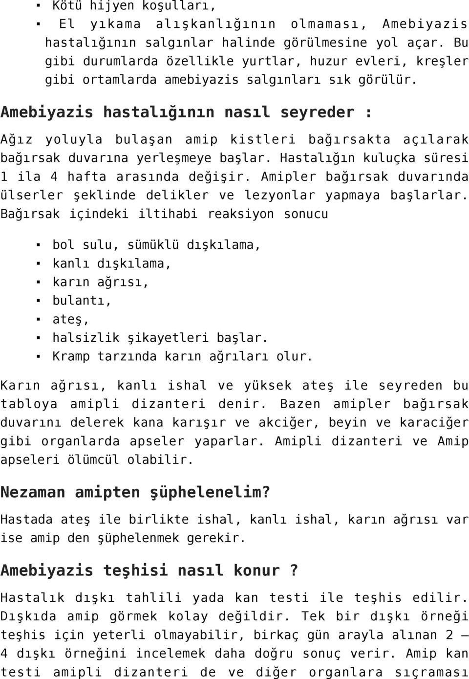 Amebiyazis hastalığının nasıl seyreder : Ağız yoluyla bulaşan amip kistleri bağırsakta açılarak bağırsak duvarına yerleşmeye başlar. Hastalığın kuluçka süresi 1 ila 4 hafta arasında değişir.