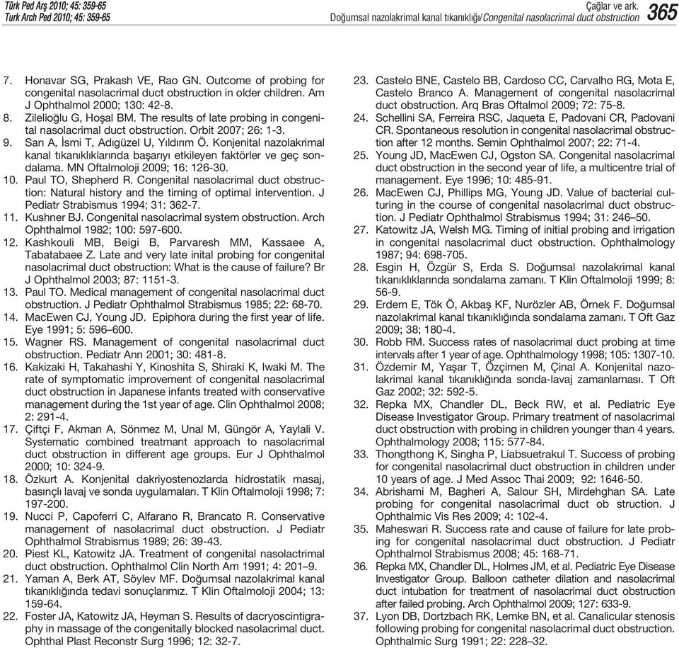 The results of late probing in congenital nasolacrimal duct obstruction. Orbit 2007; 26: 1-3. 9. Sar A, smi T, Ad güzel U, Y ld r m Ö.