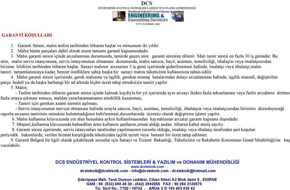 Bu süre, malın servis istasyonuna, servis istasyonunun olmaması durumunda, malın satıcısı, bayii, acentası, temsilciliği, ithalaçısı veya imalatçısından birisine bildirim tarihinden itibaren başlar.