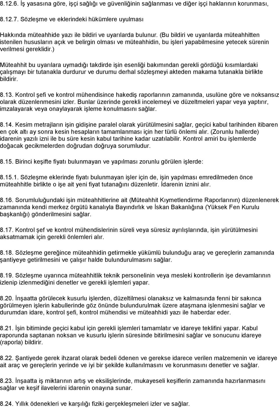 (Bu bildiri ve uyarılarda müteahhitten istenilen hususların açık ve belirgin olması ve müteahhidin, bu işleri yapabilmesine yetecek sürenin verilmesi gereklidir.