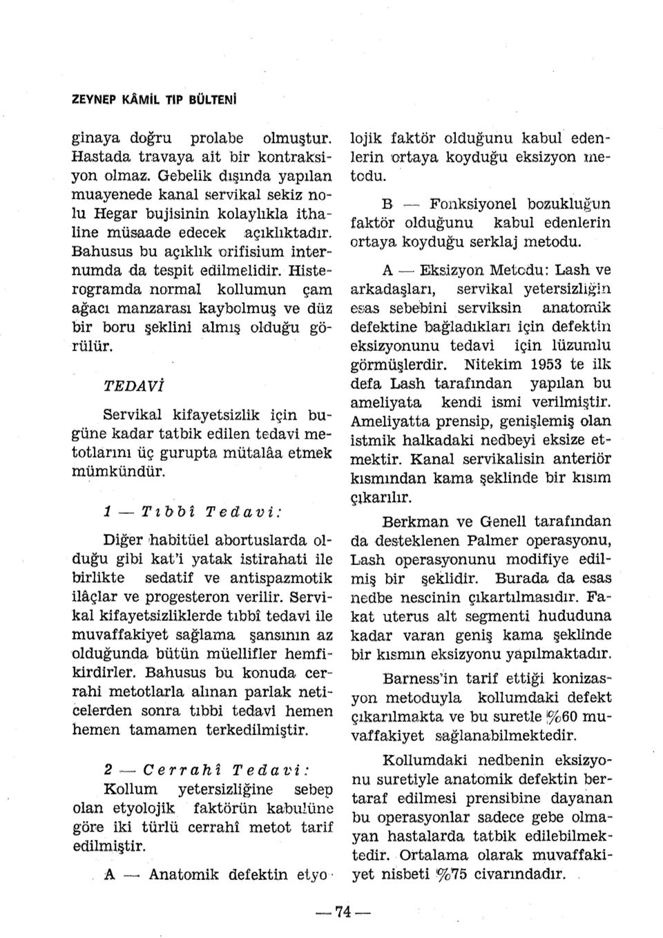 Histerogramda normal kollumun çam a.ğacı manzarası kaybolmuş ve düz bir boru şeklini almış olduğu görülür.