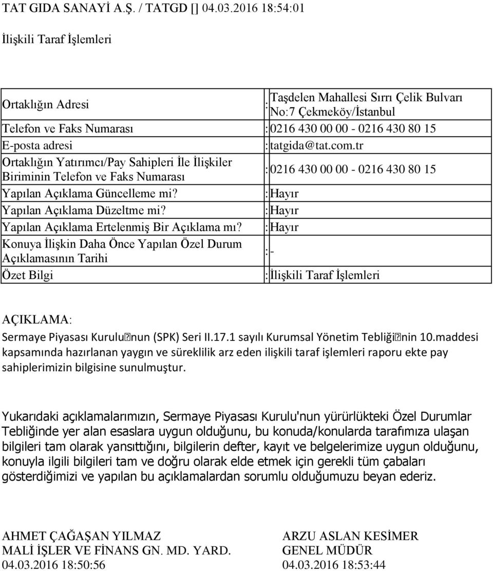 tatgida@tat.com.tr Ortaklığın Yatırımcı/Pay Sahipleri İle İlişkiler Biriminin Telefon ve Faks Numarası : 0216 430 00 00-0216 430 80 15 Yapılan Açıklama Güncelleme mi?