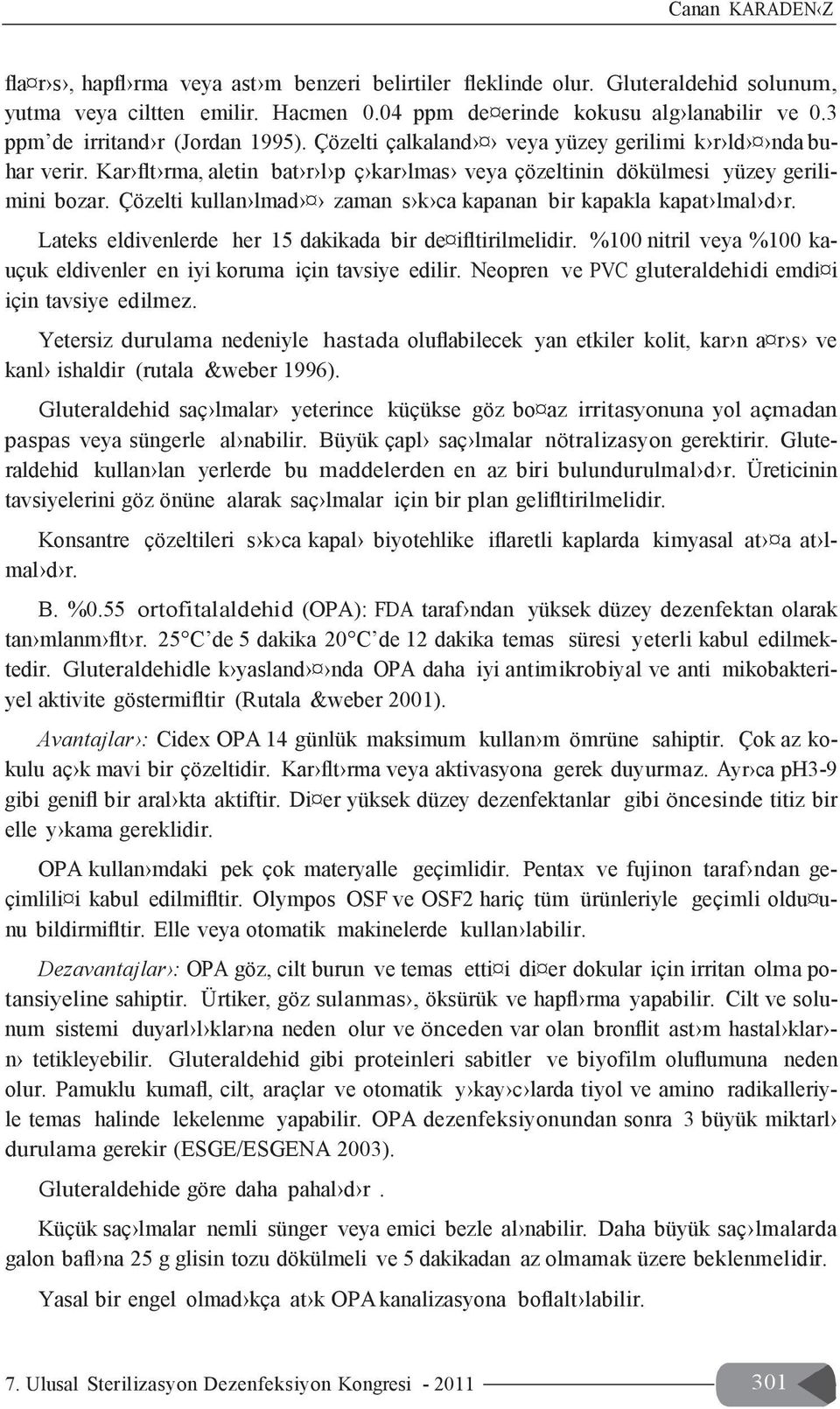 Çözelti kullan lmad zaman s k ca kapanan bir kapakla kapat lmal d r. Lateks eldivenlerde her 15 dakikada bir de ifltirilmelidir.