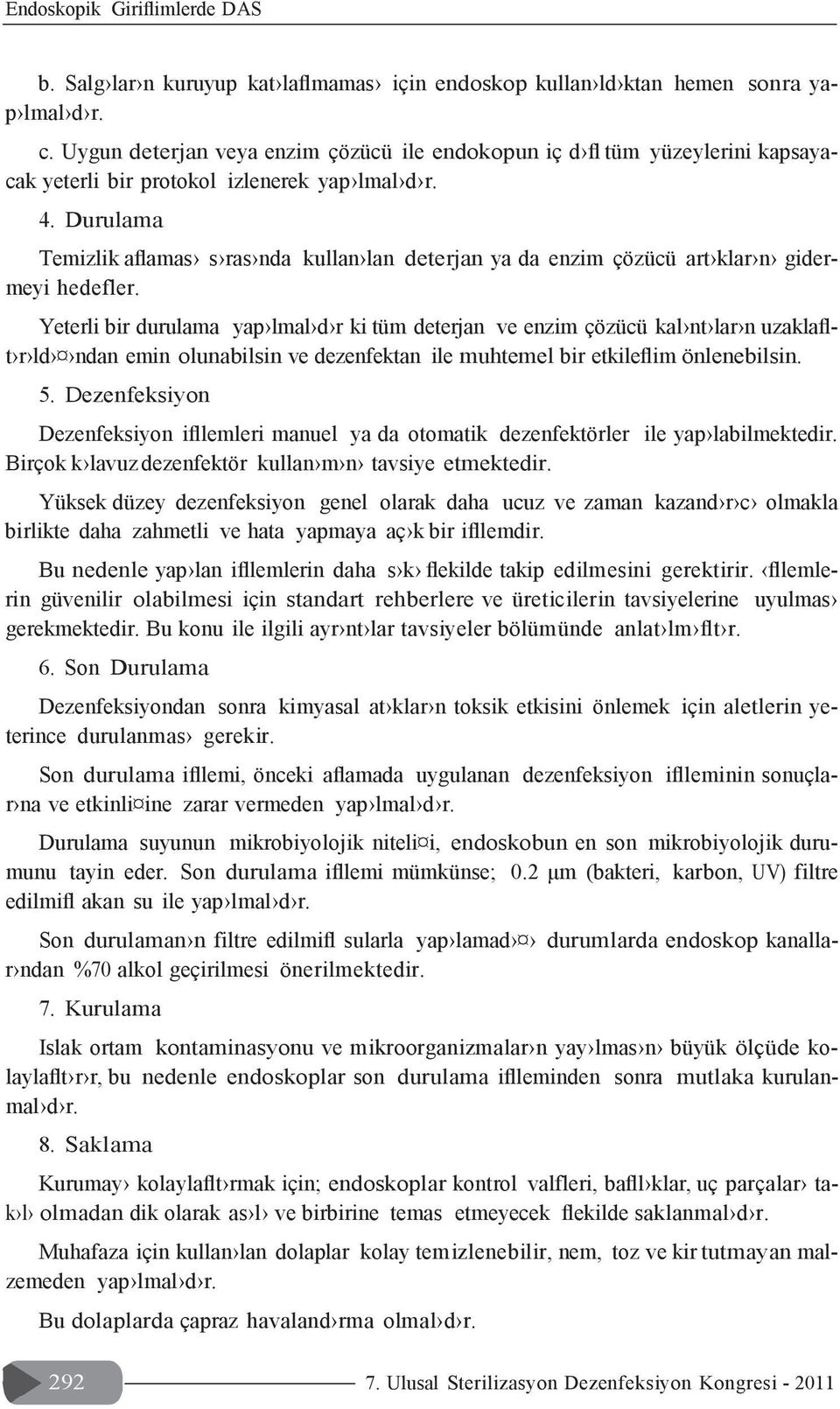 Durulama Temizlik aflamas s ras nda kullan lan deterjan ya da enzim çözücü art klar n gidermeyi hedefler.