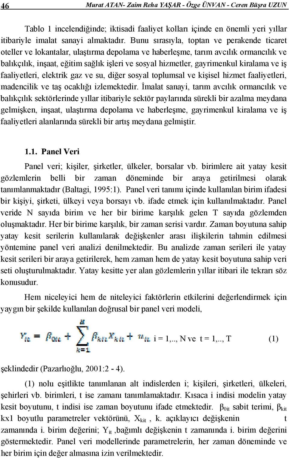 gayrimenkul kiralama ve iş faaliyetleri, elektrik gaz ve su, diğer sosyal toplumsal ve kişisel hizmet faaliyetleri, madencilik ve taş ocaklığı izlemektedir.