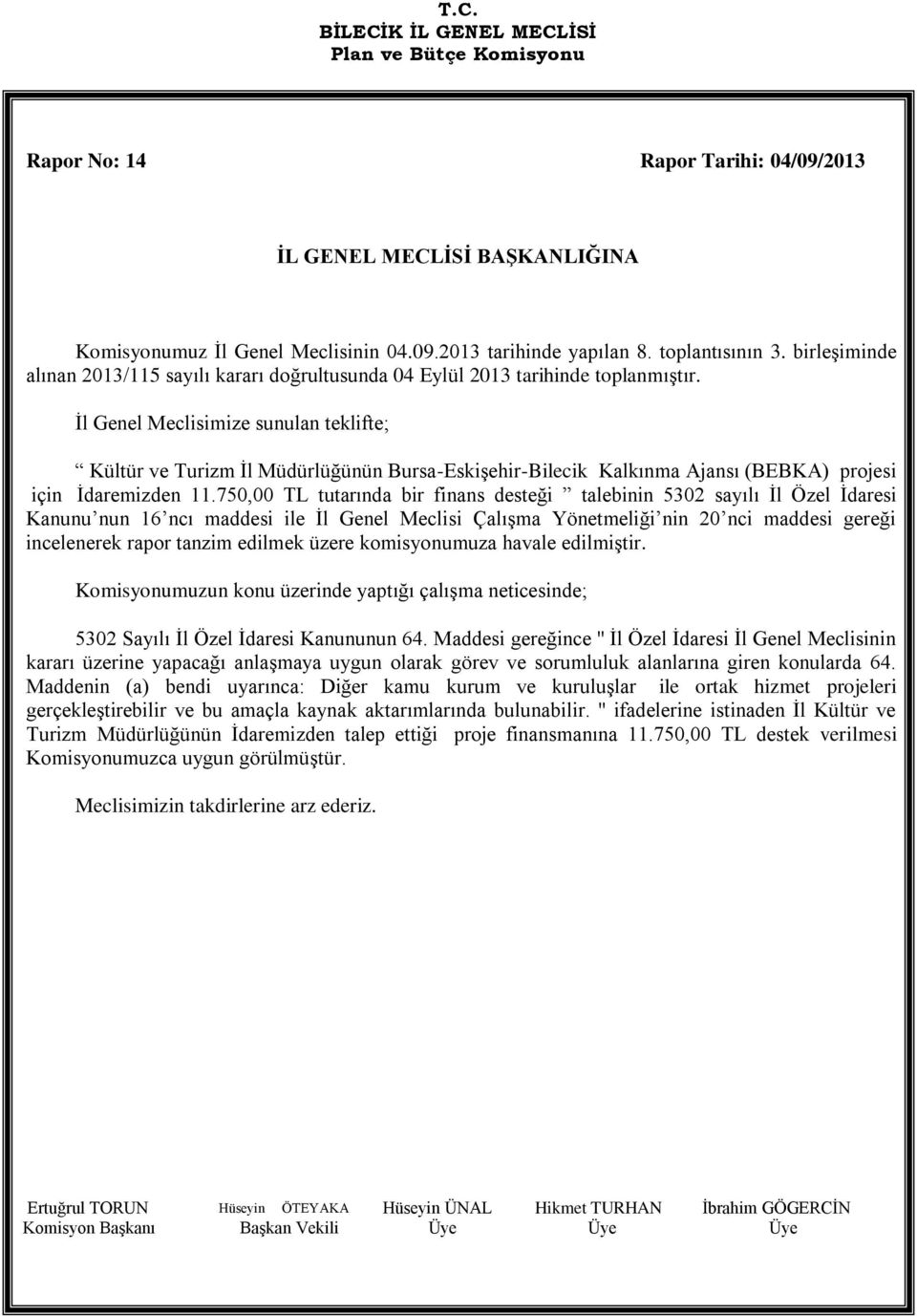 İl Genel Meclisimize sunulan teklifte; Kültür ve Turizm İl Müdürlüğünün Bursa-Eskişehir-Bilecik Kalkınma Ajansı (BEBKA) projesi için İdaremizden 11.