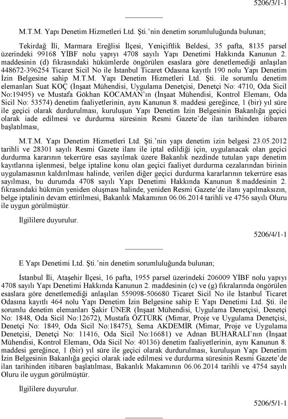 maddesinin (d) fıkrasındaki hükümlerde öngörülen esaslara göre denetlemediği anlaşılan 448672-396254 Ticaret Sicil No ile İstanbul Ticaret Odasına kayıtlı 190 nolu Yapı Denetim İzin Belgesine sahip M.