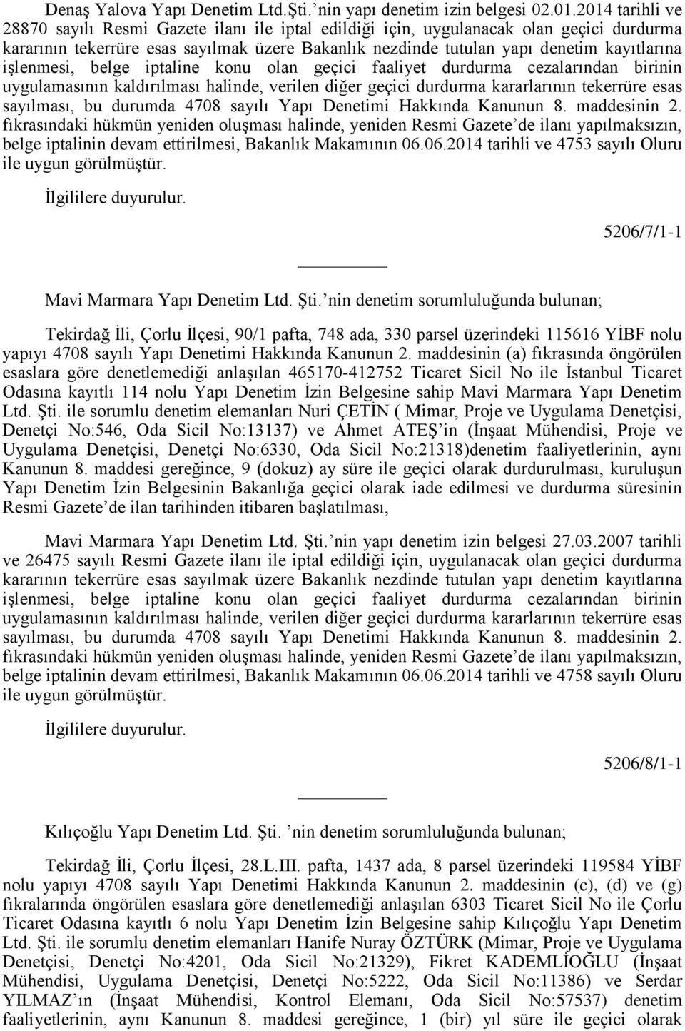 işlenmesi, belge iptaline konu olan geçici faaliyet durdurma cezalarından birinin sayılması, bu durumda 4708 sayılı Yapı Denetimi Hakkında Kanunun 8. maddesinin 2.