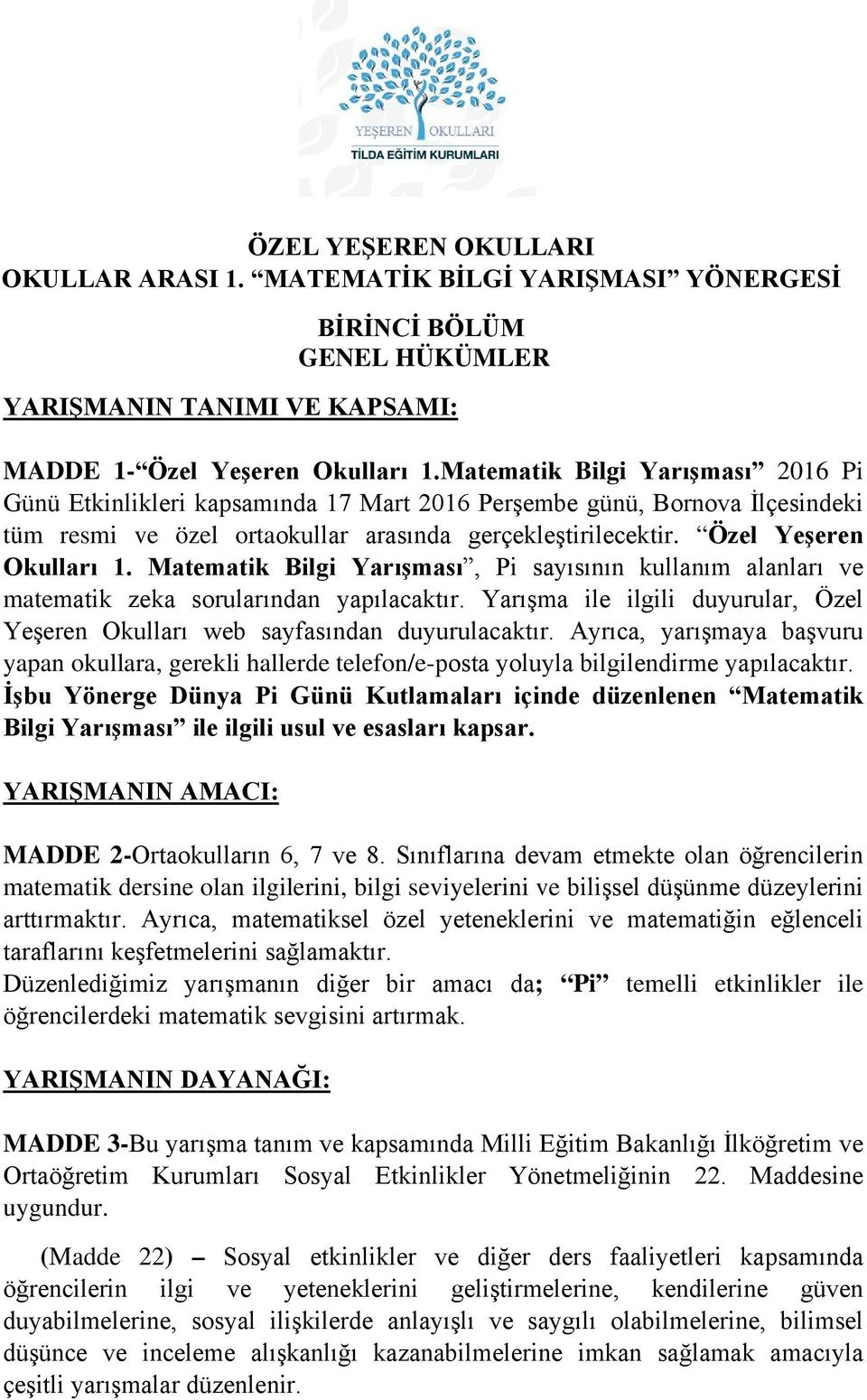 Matematik Bilgi Yarışması, Pi sayısının kullanım alanları ve matematik zeka sorularından yapılacaktır. Yarışma ile ilgili duyurular, Özel Yeşeren Okulları web sayfasından duyurulacaktır.