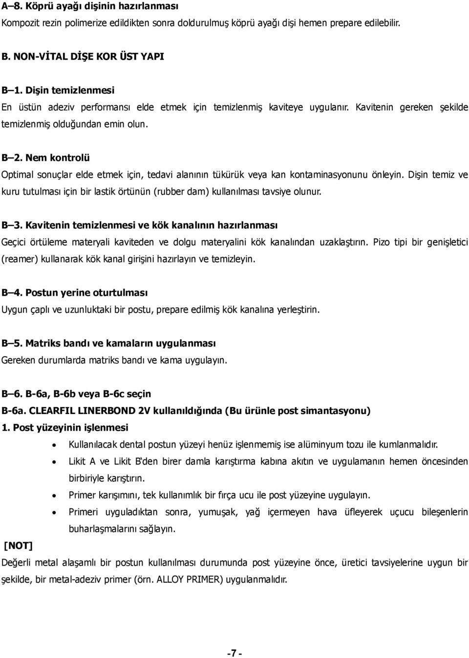 Nem kontrolü Optimal sonuçlar elde etmek için, tedavi alanının tükürük veya kan kontaminasyonunu önleyin.