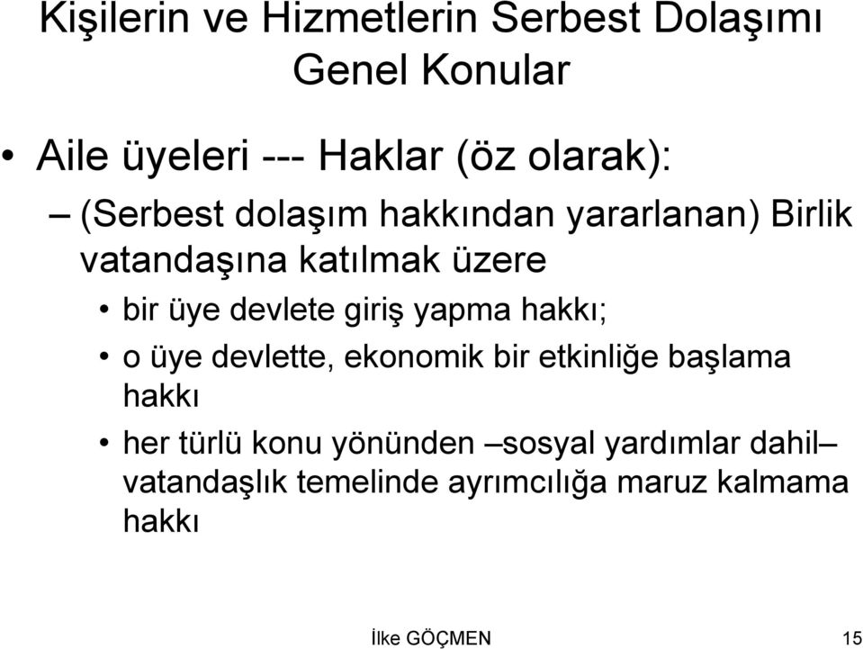 giriş yapma hakkı; o üye devlette, ekonomik bir etkinliğe başlama hakkı her türlü konu