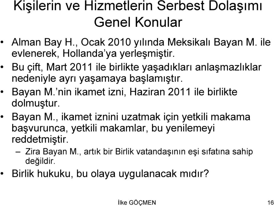 Bayan M. nin ikamet izni, Haziran 2011 ile birlikte dolmuştur. Bayan M.