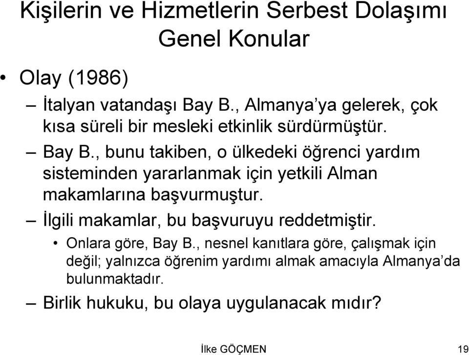 , bunu takiben, o ülkedeki öğrenci yardım sisteminden yararlanmak için yetkili Alman makamlarına başvurmuştur.