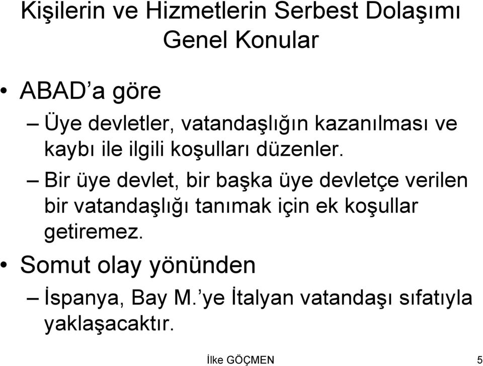 Bir üye devlet, bir başka üye devletçe verilen bir vatandaşlığı tanımak için ek