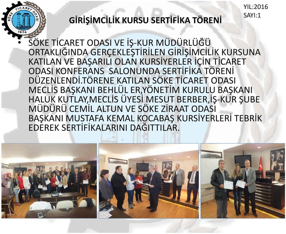 TÖRENE KATILAN SÖKE TİCARET ODASI MECLİS BAŞKANI BEHLÜL ER,YÖNETİM KURULU BAŞKANI HALUK KUTLAY,MECLİS ÜYESİ MESUT