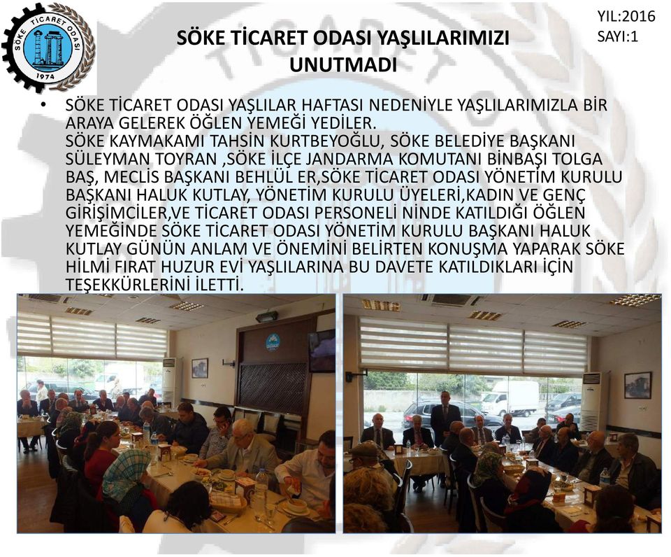 ODASI YÖNETİM KURULU BAŞKANI HALUK KUTLAY, YÖNETİM KURULU ÜYELERİ,KADIN VE GENÇ GİRİŞİMCİLER,VE TİCARET ODASI PERSONELİ NİNDE KATILDIĞI ÖĞLEN YEMEĞİNDE SÖKE