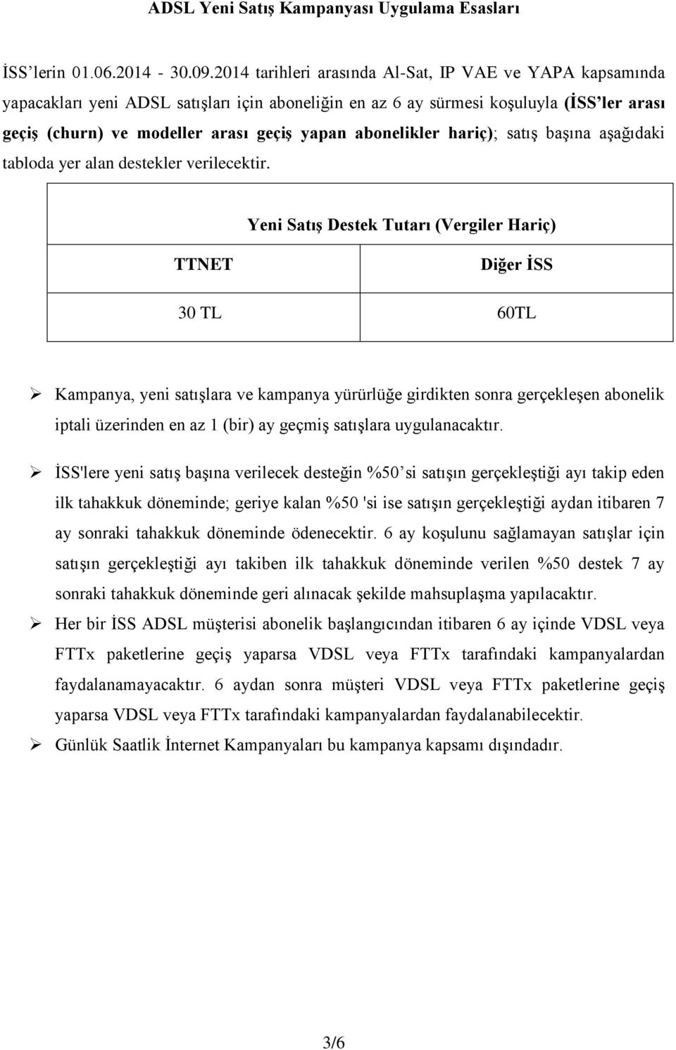 abonelikler hariç); satış başına aşağıdaki tabloda yer alan destekler verilecektir.