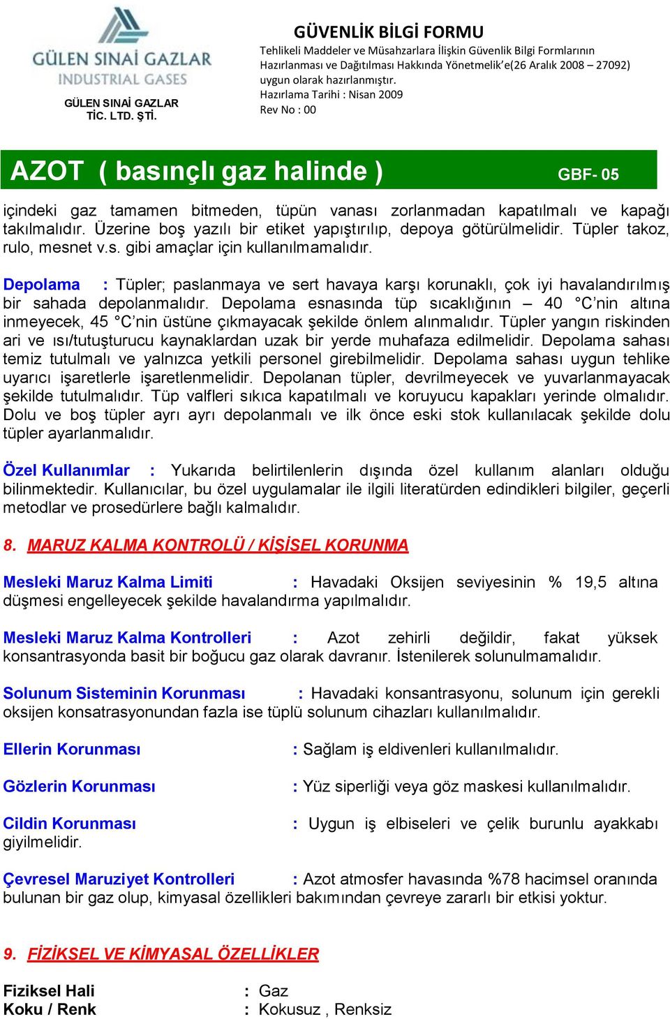 Depolama esnasında tüp sıcaklığının 40 C nin altına inmeyecek, 45 C nin üstüne çıkmayacak şekilde önlem alınmalıdır.