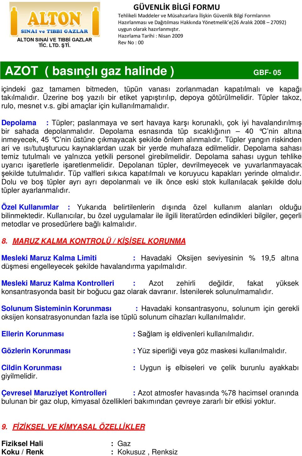 Depolama esnasında tüp sıcaklığının 40 C nin altına inmeyecek, 45 C nin üstüne çıkmayacak şekilde önlem alınmalıdır.