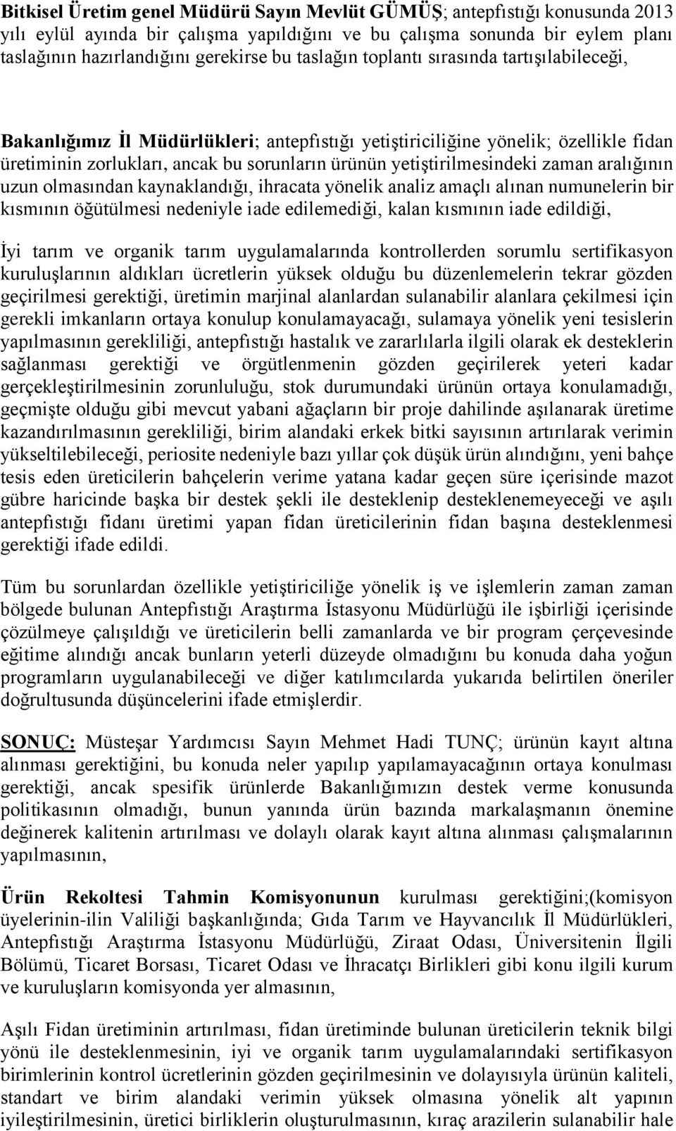 aralığının uzun olmasından kaynaklandığı, ihracata yönelik analiz amaçlı alınan numunelerin bir kısmının öğütülmesi nedeniyle iade edilemediği, kalan kısmının iade edildiği, İyi tarım ve organik