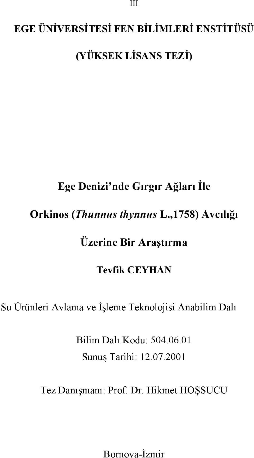 ,1758) Avcılığı Üzerine Bir Araştırma Tevfik CEYHAN Su Ürünleri Avlama ve İşleme