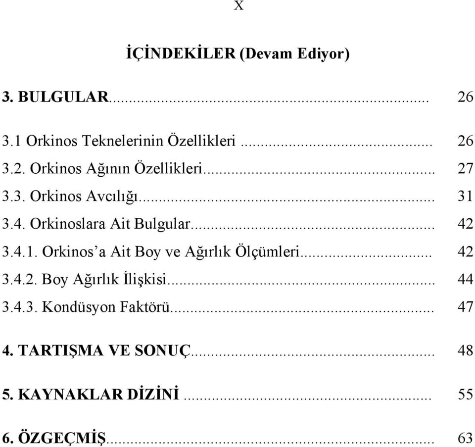 .. 42 3.4.2. Boy Ağırlık İlişkisi... 44 3.4.3. Kondüsyon Faktörü... 47 4. TARTIŞMA VE SONUÇ.