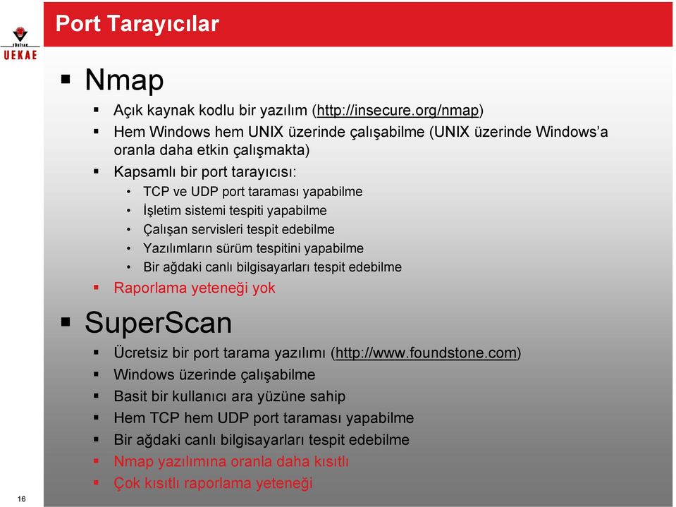 İşletim sistemi tespiti yapabilme Çalışan servisleri tespit edebilme Yazılımların sürüm tespitini yapabilme Bir ağdaki canlı bilgisayarları tespit edebilme Raporlama yeteneği yok