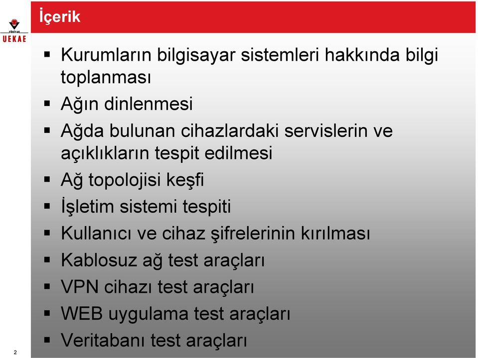 keşfi İşletim sistemi tespiti Kullanıcı ve cihaz şifrelerinin kırılması Kablosuz ağ