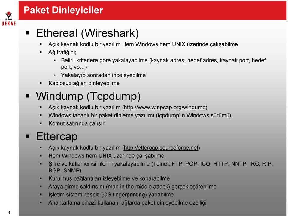 org/windump) Windows tabanlı bir paket dinleme yazılımı (tcpdump ın Windows sürümü) Komut satırında çalışır Ettercap Açık kaynak kodlu bir yazılım (http://ettercap.sourceforge.