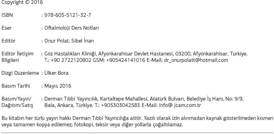 com Dizgi Düzenleme : Ülker Bora Basım Tarihi : Mayıs 2016 Basım/Yayın/ : Derman Tıbbi Yayıncılık, Kartaltepe Mahallesi, Atatürk Bulvarı, Belediye İş Hanı, No: 9/9,