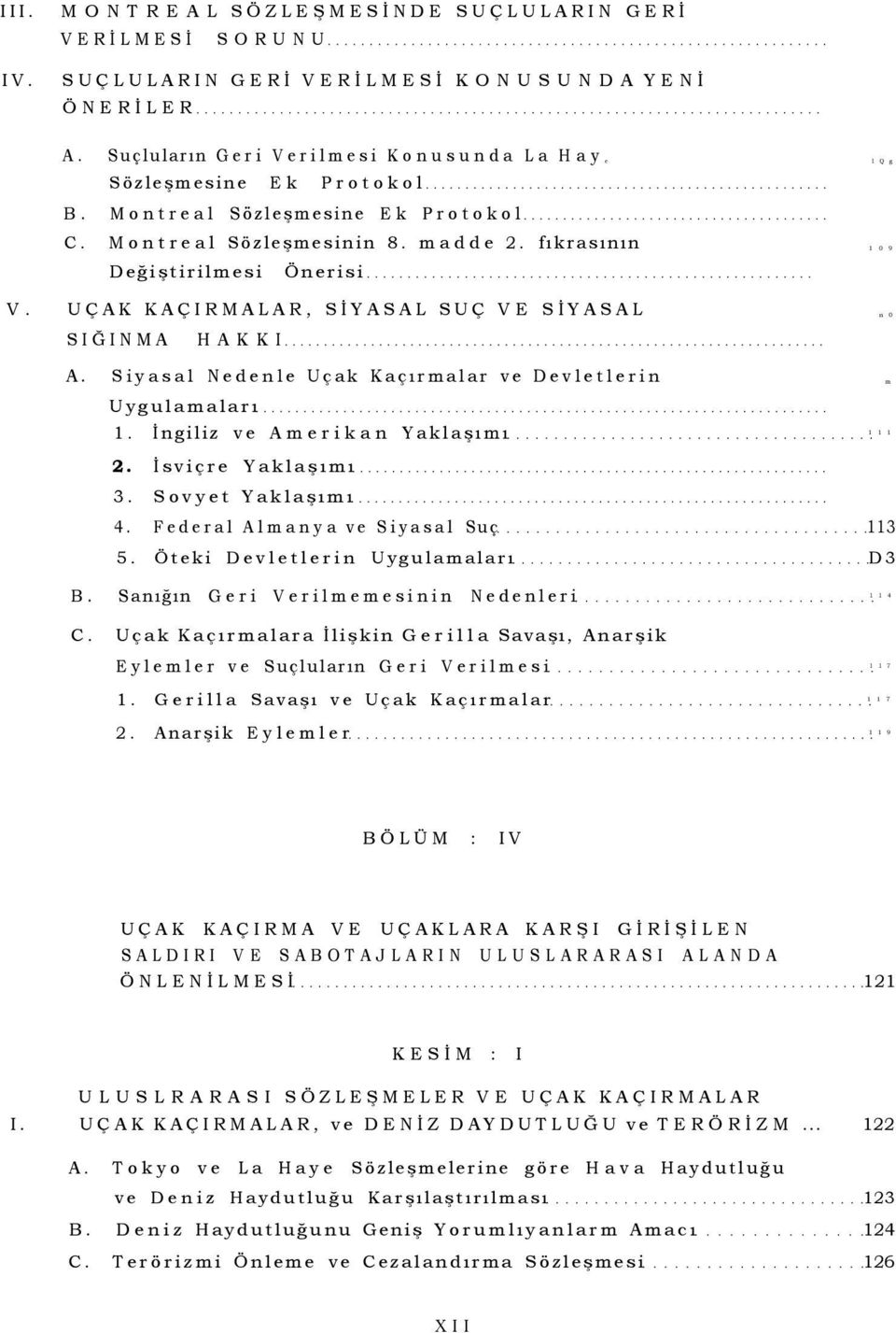 Siyasal Nedenle Uçak Kaçırmalar ve Devletlerin m Uygulamaları 1. İngiliz ve Amerikan Yaklaşımı 1 1 1 2. İsviçre Yaklaşımı 3. Sovyet Yaklaşımı 4. Federal Almanya ve Siyasal Suç 113 5.