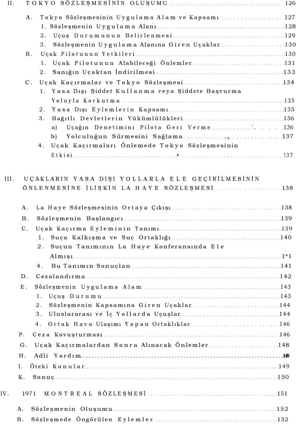 Uçak Kaçırmalar ve Tokyo Sözleşmesi 134 1. Yasa Dışı Şiddet Kullanma veya Şiddete Başvurma Yoluyla Korkutma 135 2. Yasa Dışı Eylemlerin Kapsamı 135 3.