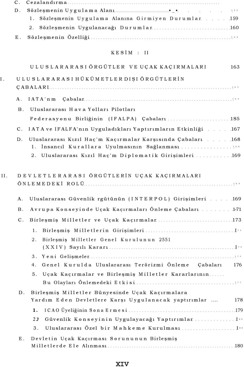 Uluslararası Hava Yolları Pilotları Federasyonu Birliğinin (IFALPA) Çabaları 1S5 C. IATA ve IFALFA'nın Uyguladıkları Yaptırımların Etkinliği 167 D.