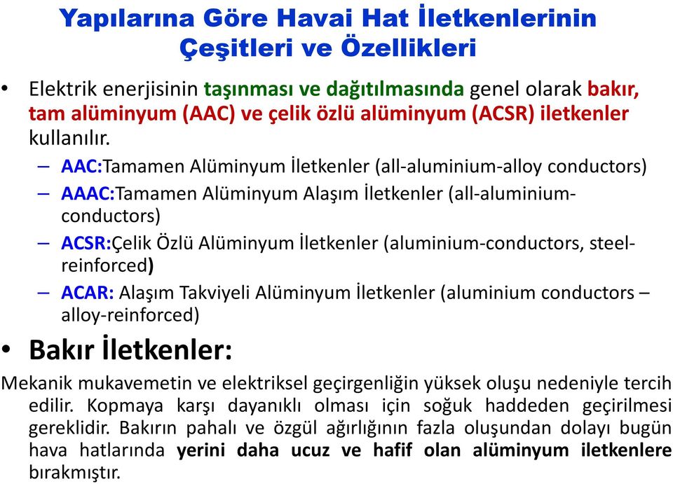 AAC:Tamamen Alüminyum İletkenler (all-aluminium-alloy conductors) AAAC:Tamamen Alüminyum Alaşım İletkenler (all-aluminiumconductors) ACSR:Çelik Özlü Alüminyum İletkenler (aluminium-conductors,