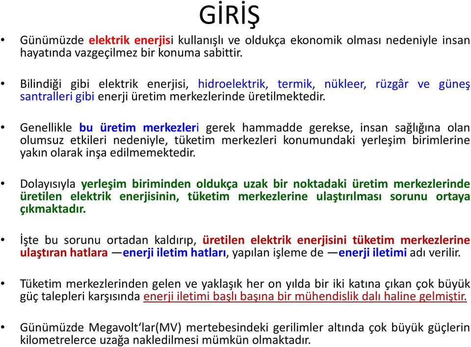 Genellikle bu üretim merkezleri gerek hammadde gerekse, insan sağlığına olan olumsuz etkileri nedeniyle, tüketim merkezleri konumundaki yerleşim birimlerine yakın olarak inşa edilmemektedir.