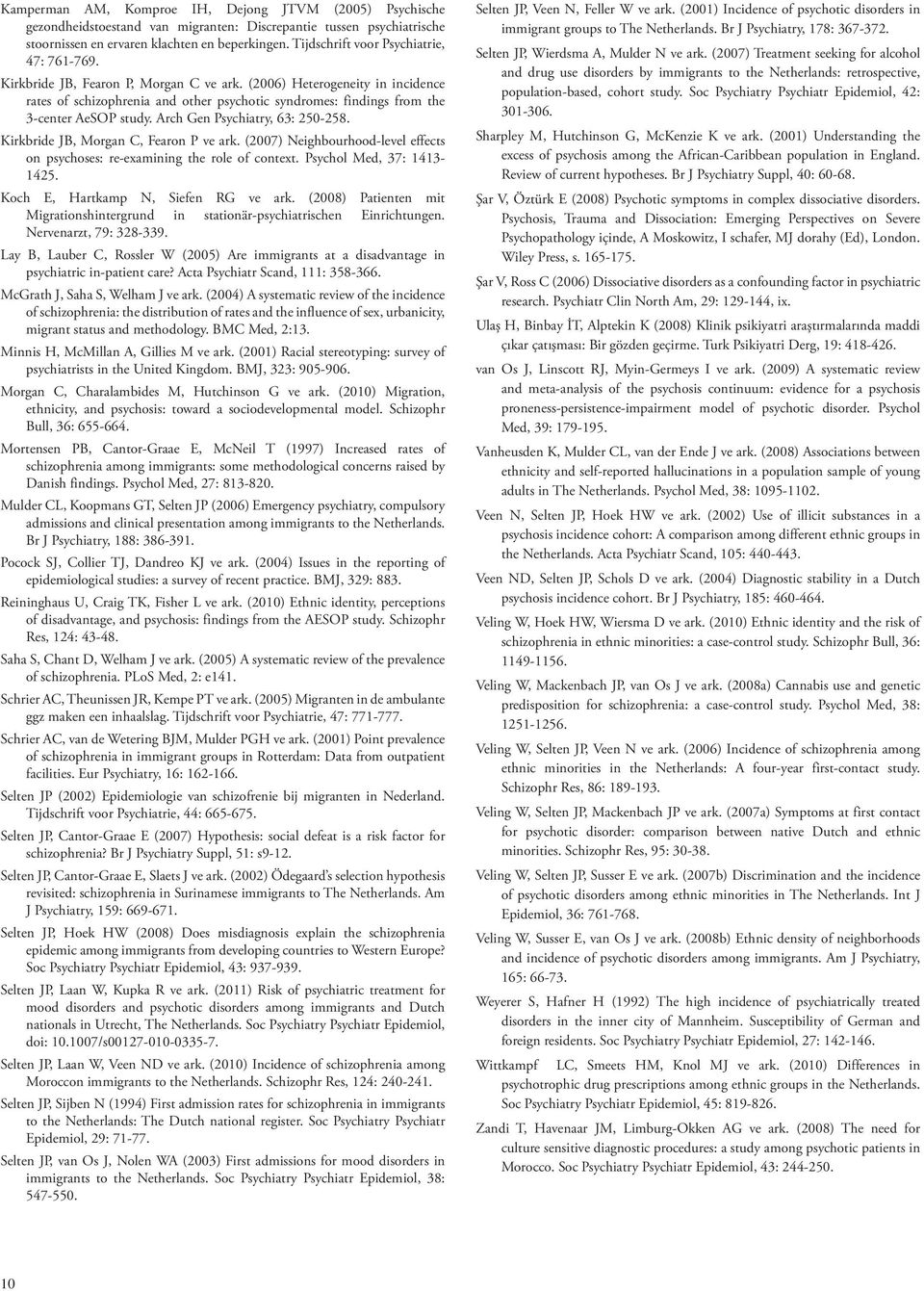 (2006) Heterogeneity in incidence rates of schizophrenia and other psychotic syndromes: findings from the 3-center AeSOP study. Arch Gen Psychiatry, 63: 250-258.