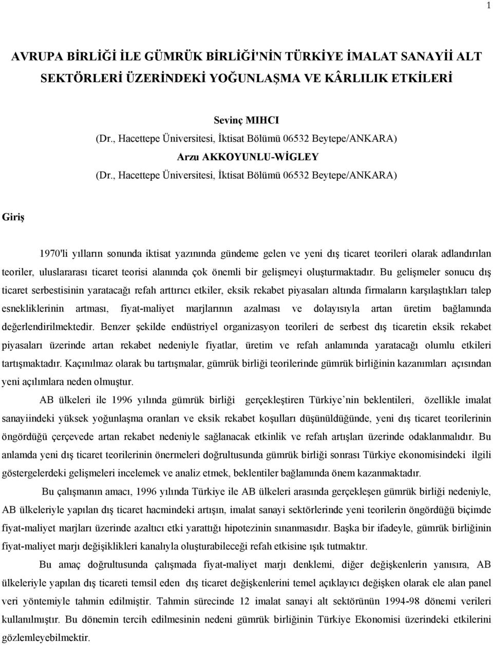 , Hacettepe Üniversitesi, İktisat Bölümü 06532 Beytepe/ANKARA) Giriş 1970'li yılların sonunda iktisat yazınında gündeme gelen ve yeni dış ticaret teorileri olarak adlandırılan teoriler, uluslararası