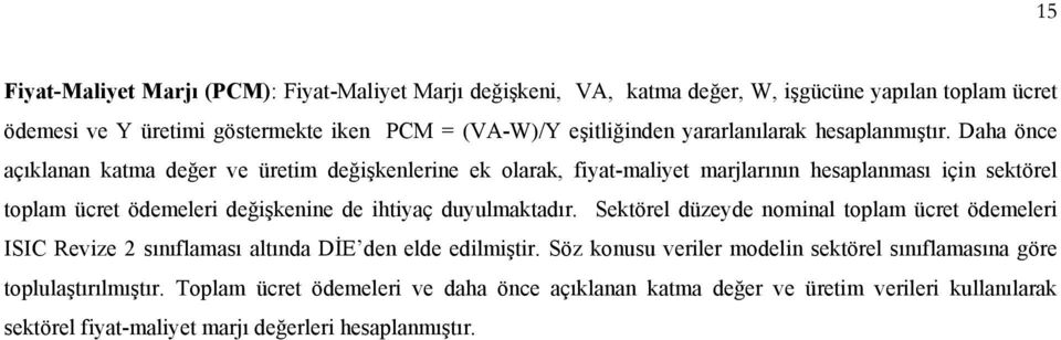 Daha önce açıklanan katma değer ve üretim değişkenlerine ek olarak, fiyat-maliyet marjlarının hesaplanması için sektörel toplam ücret ödemeleri değişkenine de ihtiyaç