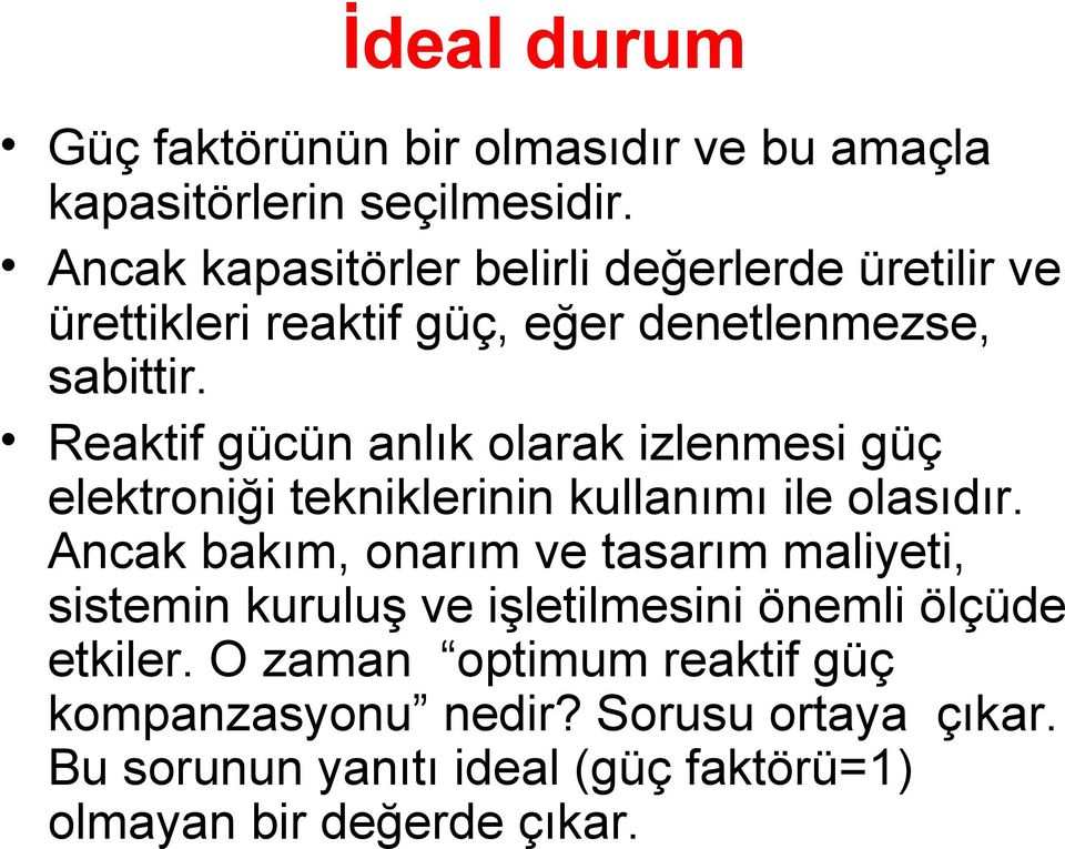 Reaktif gücün anlık olarak izlenmesi güç elektroniği tekniklerinin kullanımı ile olasıdır.